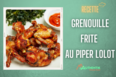 /recette-grenouille-frite-piper-lolot