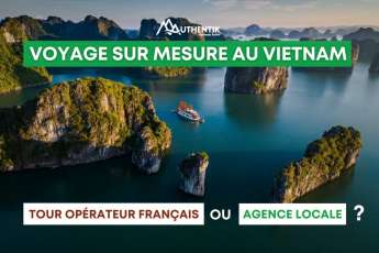 Voyage sur mesure au Vietnam : Voyagiste français ou agence locale?