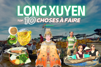 TOP 10 choses à faire à Long Xuyen