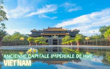 L’ancienne capitale impériale de Huê, patrimoine culturel mondial