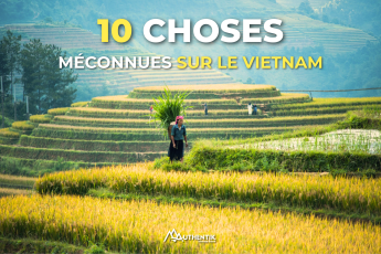 10 choses méconnues sur le Vietnam