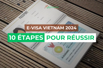 E-Visa Vietnam 2024 : 10 étapes pour obtenir votre visa au Vietnam