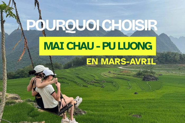 Pourquoi choisir Mai Chau et Pu Luong en mars-avril plut&ocirc;t que Sapa ?